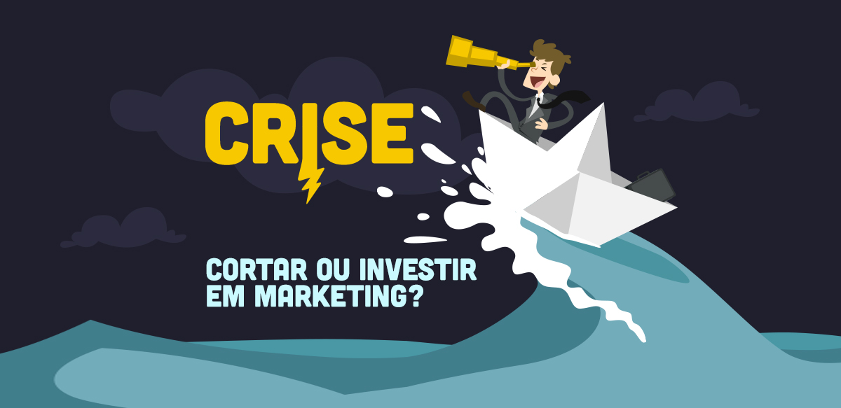 Crise: cortar ou investir em marketing